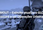 MOUT – Exército atualiza e GLO passará a ser Operações Urbanas