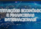 Como os capitalistas criaram instituições financeiras internacionais para controlar o planeta