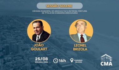 Reparação Histórica: Câmara Municipal de Aracaju realiza entrega de título de cidadania aracajuana a João Goulart e Leonel Brizola