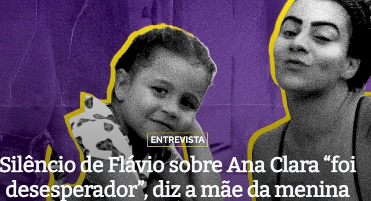 Silêncio de Flávio sobre Ana Clara “foi desesperador”, diz a mãe da menina