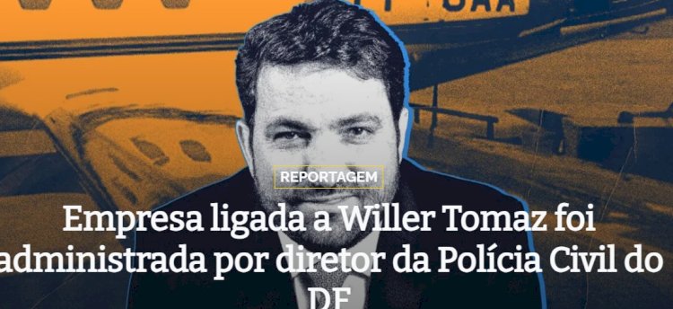 Empresa ligada a Willer Tomaz foi administrada por diretor da Polícia Civil do DF